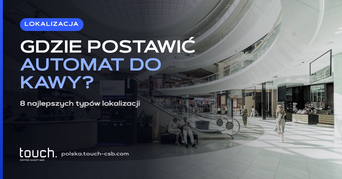 Gdzie postawić automat do kawy? 8 najlepszych lokalizacji