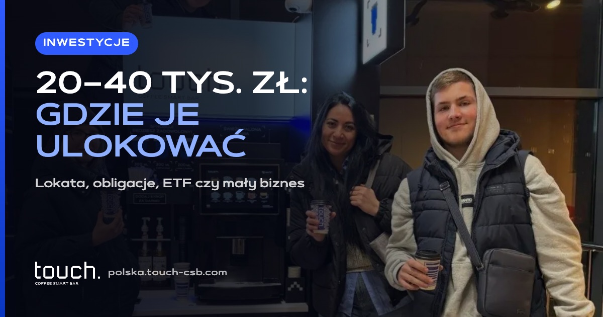 Gdzie zainwestować 20–40 tys. zł: lokata, obligacje, ETF czy biznes?